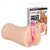 Мастурбатор-вагина PORN STAR PUSSY - Erotic Fantasy - в Костроме купить с доставкой