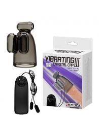 Дымчатая насадка-мастурбатор с вибрацией Vibrating Crystal Cap III - Baile - в Костроме купить с доставкой